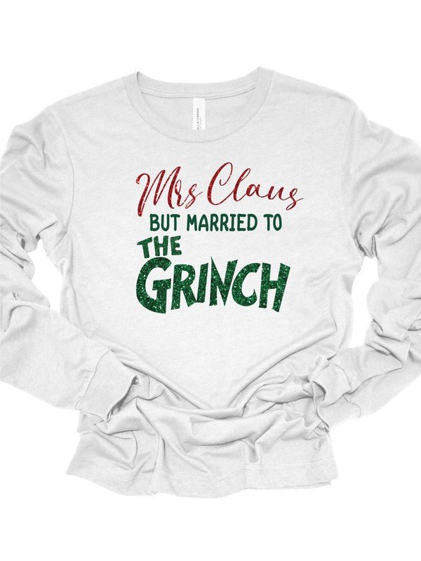 Mrs Claus but Married to the Grinch Long SleeveTee - RaeLynns Boutique